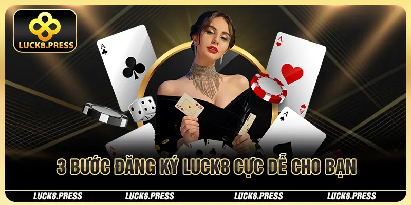 3 bước đăng ký Luck8 cực dễ cho bạn
