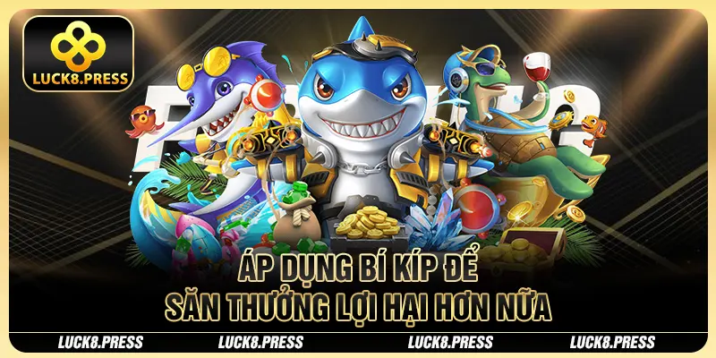 Áp dụng bí kíp để săn thưởng lợi hại hơn nữa