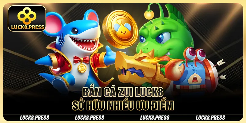 Bắn Cá Zui Luck8 - Tựa Game Săn Đại Dương Đẳng Cấp 3 Bắn cá zui Luck8 sở hữu nhiều ưu điểm