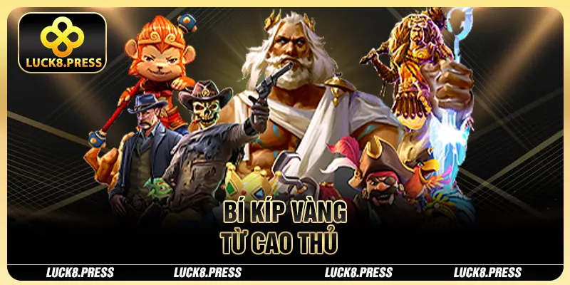 Top 04 Game Nổ Hũ Đổi Tiền Mặt Luck8 Không Nên Bỏ Lỡ 4 Bí kíp vàng từ cao thủ