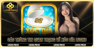 Các thông tin quan trọng về xóc đĩa Luck8