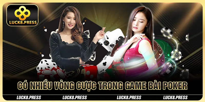 Bài Poker Và Luật Chơi Chi Tiết Tại Nhà Cái Luck8 3 Có nhiều vòng cược trong game bài Poker