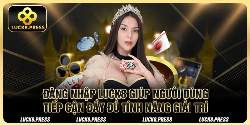 Đăng Nhập Luck8 Dễ Hiểu Cho Người Mới (Cập Nhật Quy Trình) 1 Đăng nhập Luck8 giúp người dùng tiếp cận đầy đủ tính năng giải trí