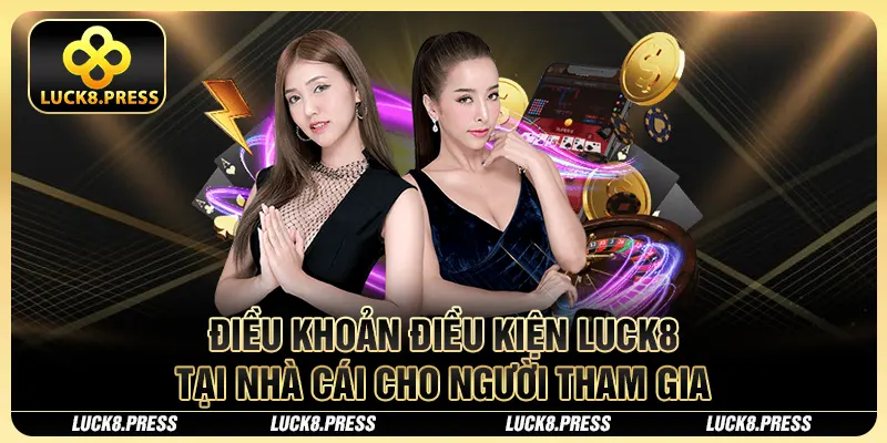 Điều Khoản Điều Kiện Luck8 - Bảo Vệ Quyền Lợi Của Bạn 2 Điều khoản điều kiện Luck8 tại nhà cái cho người tham gia