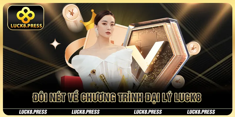 Đôi nét về chương trình đại lý Luck8