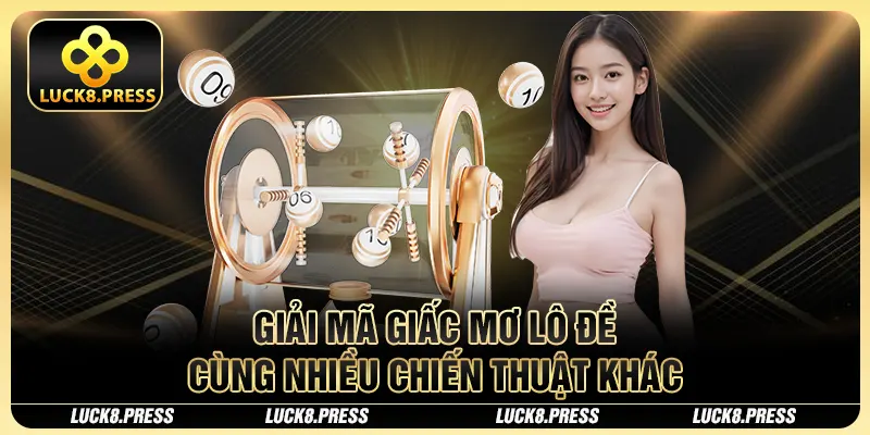 Giải mã giấc mơ lô đề cùng nhiều chiến thuật khác