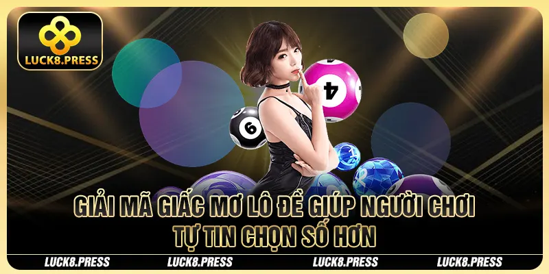 Giải mã giấc mơ lô đề giúp người chơi tự tin chọn số hơn