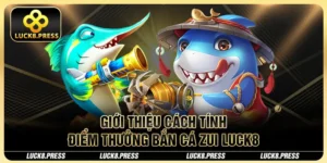 Giới thiệu cách tính điểm thưởng bắn cá zui Luck8