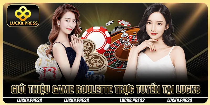 Giới thiệu game Roulette trực tuyến tại Luck8