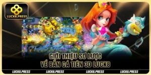 Giới thiệu sơ lược về bắn cá tiên 3d Luck8