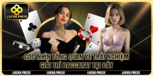 Góc nhìn tổng quan về trải nghiệm giải trí Baccarat tại đây