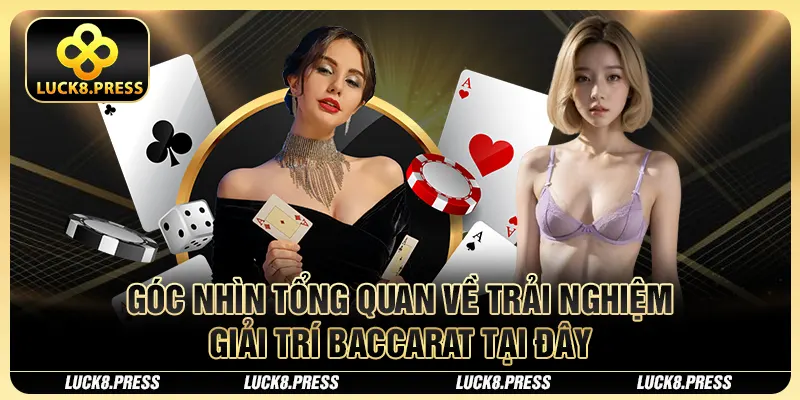 Bài Baccarat Và Cách Chinh Phục Tựa Game Này Tại Luck8 3 Góc nhìn tổng quan về trải nghiệm giải trí Baccarat tại đây