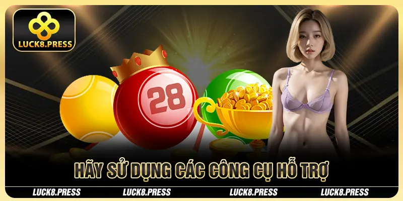 Hãy sử dụng các công cụ hỗ trợ