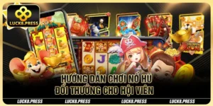 Hướng dẫn chơi Nổ Hũ đổi thưởng cho hội viên  
