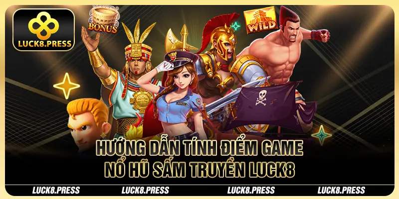 Nổ Hũ Sấm Truyền Luck8 - Jackpot Trăm Triệu Trong Tầm Tay 3 Hướng dẫn tính điểm game nổ hũ Sấm Truyền Luck8