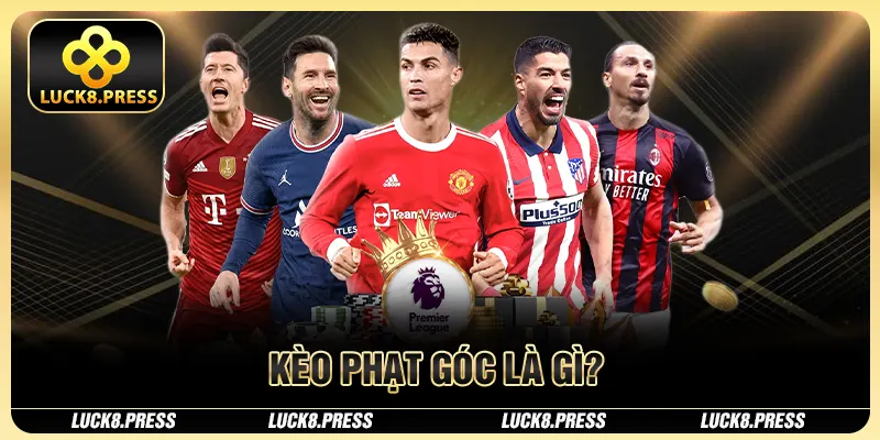 Luck8 Bật Mí Cách Đọc Và Tip Soi Kèo Phạt Góc Chắc Thắng 2 Kèo phạt góc là gì?