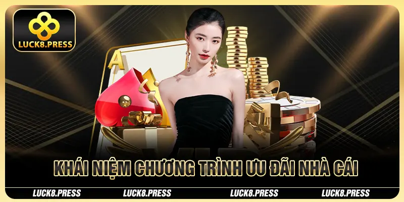 Tổng Hợp Các Chương Trình Khuyến Mãi Luck8 Hot Hit 2025 1 Khái niệm chương trình ưu đãi nhà cái
