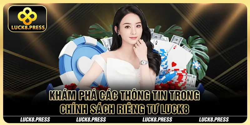 Khám phá các thông tin trong chính sách riêng tư Luck8