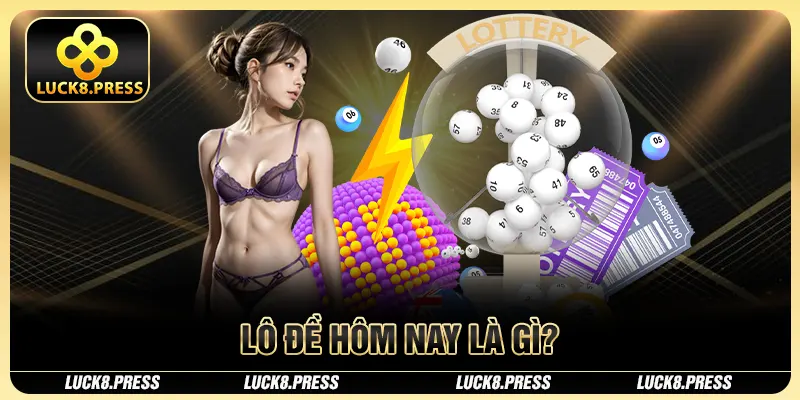 Lô đề hôm nay là gì?