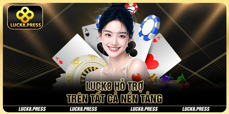 Luck8 25 Luck8 hỗ trợ trên tất cả nền tảng