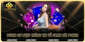 Luck8 sơ lược thông tin về game bài Poker
