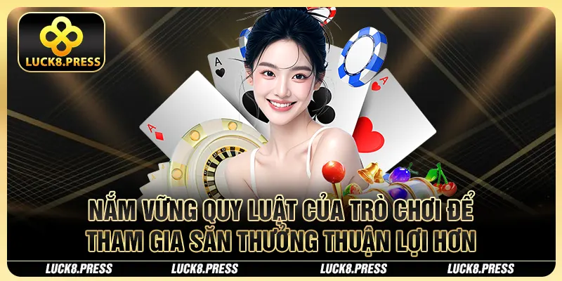Nắm vững quy luật của trò chơi để tham gia săn thưởng thuận lợi hơn
