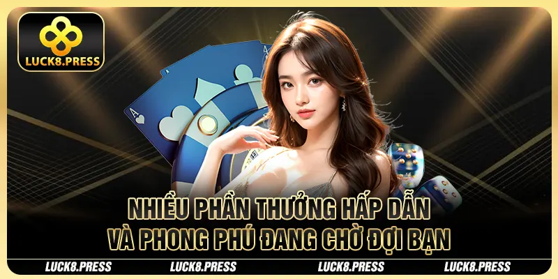 Nhiều phần thưởng hấp dẫn và phong phú đang chờ đợi bạn