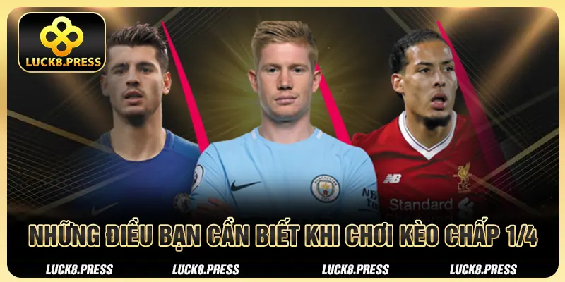 Kèo Chấp 1/4 – Cách Chơi và Kinh Nghiệm Cá Cược Hiệu Quả 4 Những điều bạn cần biết khi chơi kèo chấp 1/4