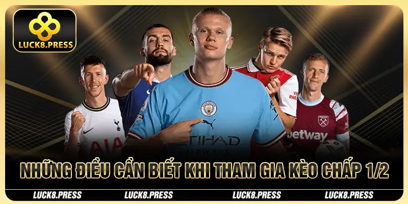 Kèo chấp 1/2 – Cách chơi và kinh nghiệm cá cược hiệu quả 4 Những điều cần biết khi tham gia kèo chấp 1/2