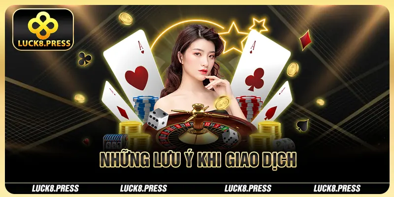 Nạp Tiền Luck8 Và Hướng Dẫn Chi Tiết Nhất Cho Người Chơi 3 Những lưu ý khi giao dịch
