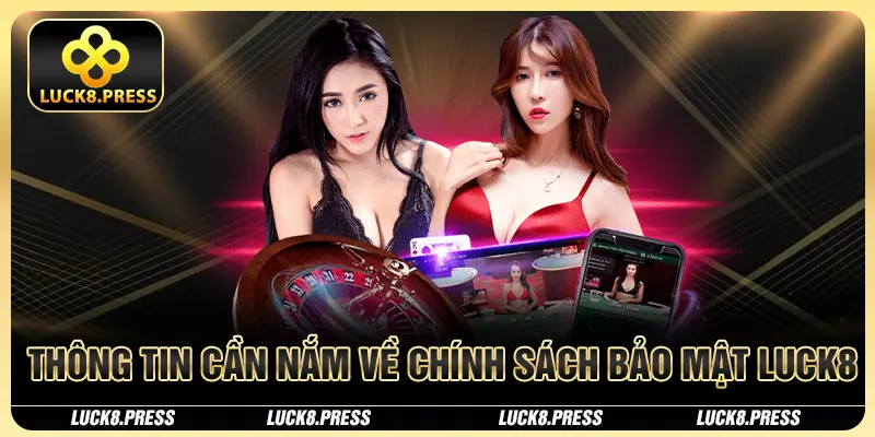 Chính Sách Bảo Mật Luck8 Cam Kết An Toàn Cho Người Chơi 2 Thông tin cần nắm về chính sách bảo mật Luck8