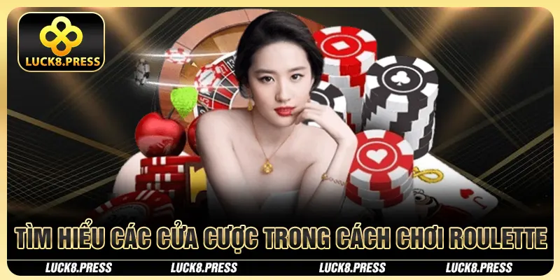 Tìm hiểu các cửa cược trong cách chơi Roulette