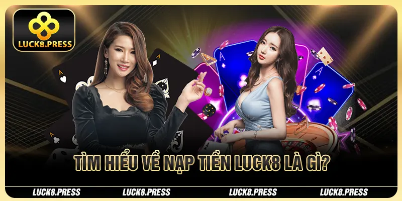 Nạp Tiền Luck8 Và Hướng Dẫn Chi Tiết Nhất Cho Người Chơi 1 Những lợi ích khi nạp tiền vào nhà cái