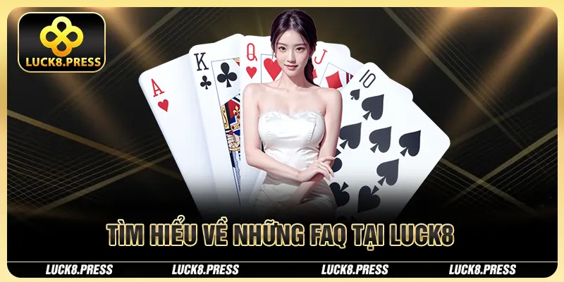 Câu Hỏi Thường Gặp – Giải Pháp Toàn Diện Tại Luck8 1 Tìm hiểu về những FAQ tại Luck8