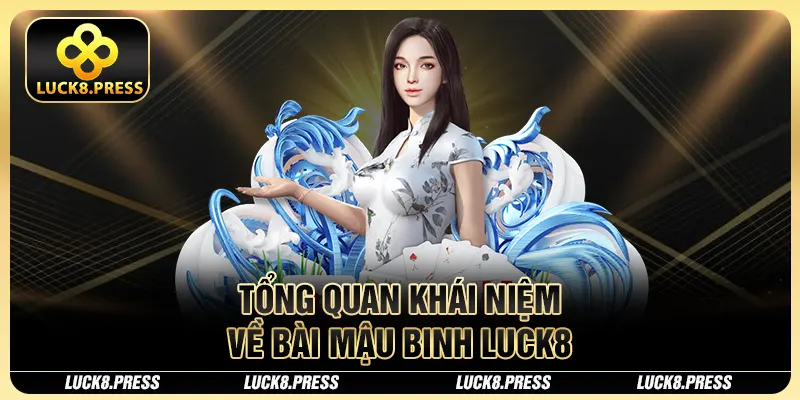 Bài Mậu Binh Luck8 - Hướng dẫn cách chơi căn bản nhất 2 Tổng quan khái niệm về bài Mậu Binh Luck8