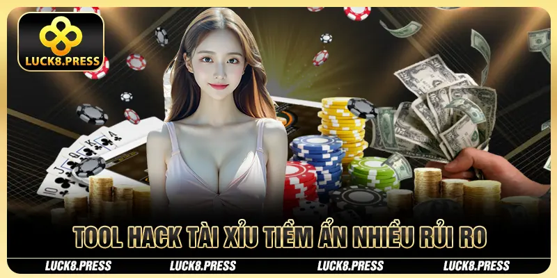 Tool Hack Tài Xỉu - Những Điều Cần Biết Khi Dùng Tại Luck8 3 Tool hack Tài Xỉu tiềm ẩn nhiều rủi ro