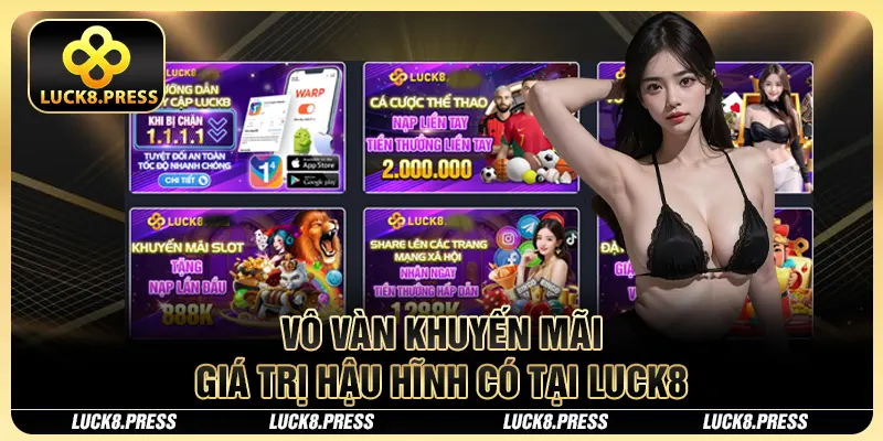 Luck8 28 Vô vàn khuyến mãi giá trị hậu hĩnh có tại Luck8