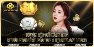 Luyện tập để đứng top người chơi đỉnh cao TOP 1 tại Nhà cái Luck8